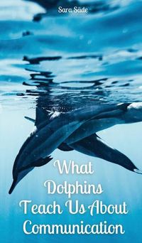 Cover image for What Dolphins Teach Us About Communication