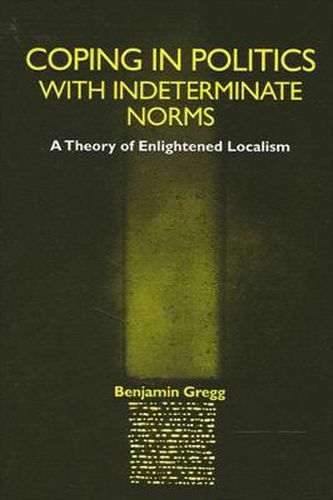 Cover image for Coping in Politics with Indeterminate Norms: A Theory of Enlightened Localism