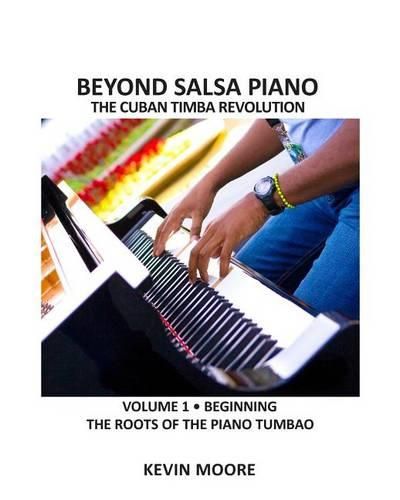 Cover image for Beyond Salsa Piano: The Cuban Timba Piano Revolution: Vol. 1: Beginning - The Roots of the Piano Tumbao