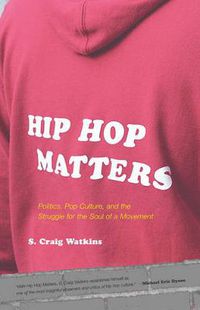Cover image for Hip Hop Matters: Politics, Pop Culture, and the Struggle for the Soul of a Movement
