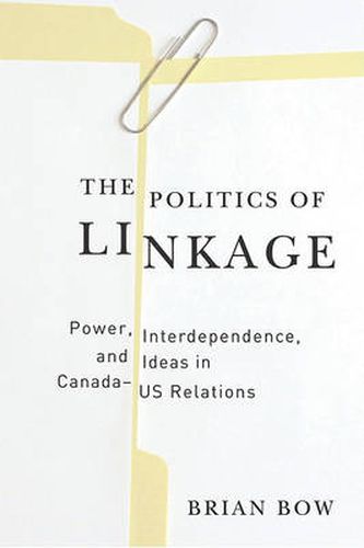 Cover image for The Politics of Linkage: Power, Interdependence, and Ideas in Canada-US Relations