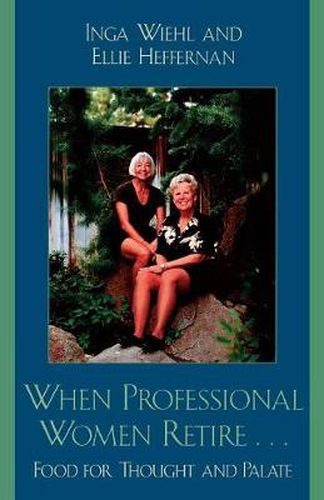 Cover image for When Professional Women Retire...: Food for Thought and Palate