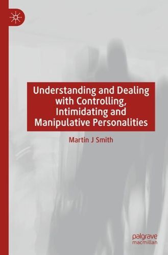 Cover image for Understanding and Dealing with Controlling, Intimidating and Manipulative Personalities
