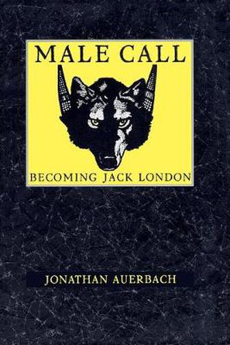 Cover image for Male Call: Becoming Jack London