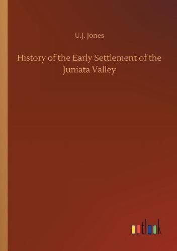 History of the Early Settlement of the Juniata Valley