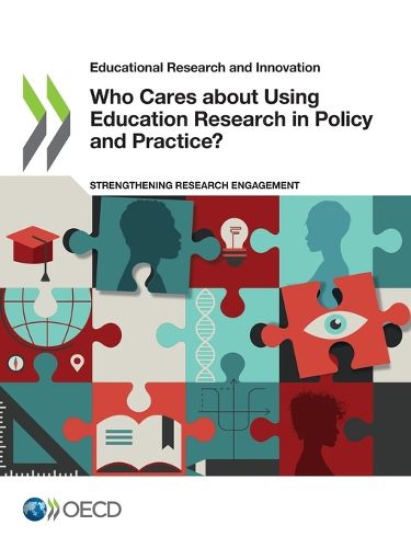 Cover image for Educational Research and Innovation Who Cares about Using Education Research in Policy and Practice? Strengthening Research Engagement