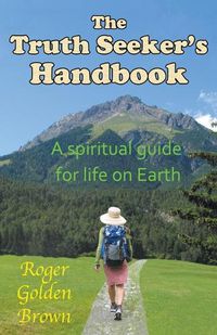 Cover image for The Truth Seeker's Handbook, A Spiritual Guide for Life on Earth