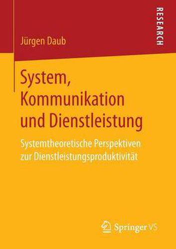 Cover image for System, Kommunikation Und Dienstleistung: Systemtheoretische Perspektiven Zur Dienstleistungsproduktivitat