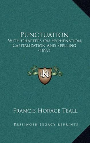 Punctuation: With Chapters on Hyphenation, Capitalization and Spelling (1897)