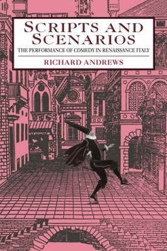 Cover image for Scripts and Scenarios: The Performance of Comedy in Renaissance Italy
