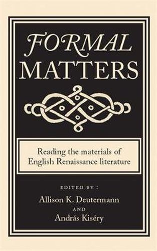 Cover image for Formal Matters: Reading the Materials of English Renaissance Literature