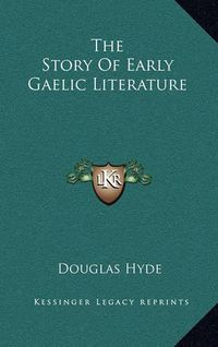 Cover image for The Story of Early Gaelic Literature