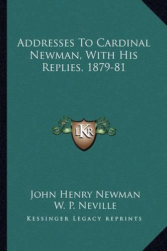 Addresses to Cardinal Newman, with His Replies, 1879-81