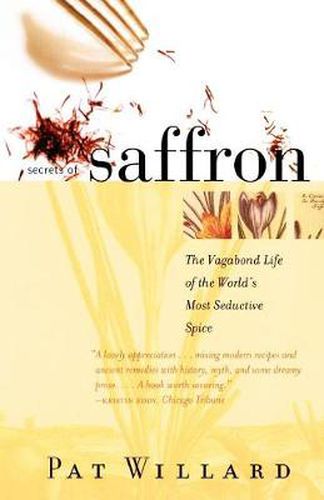 Cover image for Secrets of Saffron: The Vagabond Life of the World's Most Seductive Spice