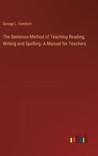 The Sentence Method of Teaching Reading, Writing and Spelling. A Manual for Teachers