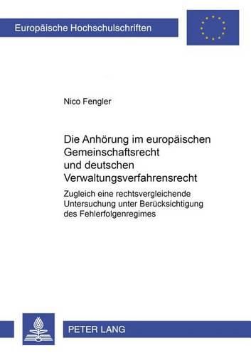 Cover image for Die Anhoerung Im Europaeischen Gemeinschaftsrecht Und Deutschen Verwaltungsverfahrensrecht: Zugleich Eine Rechtsvergleichende Untersuchung Unter Beruecksichtigung Des Fehlerfolgenregimes