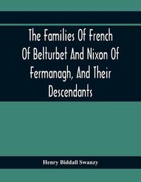 Cover image for The Families Of French Of Belturbet And Nixon Of Fermanagh, And Their Descendants