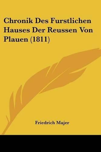 Cover image for Chronik Des Furstlichen Hauses Der Reussen Von Plauen (1811)