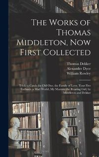 Cover image for The Works of Thomas Middleton, Now First Collected