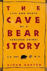 Cover image for The Cave Bear Story: Life and Death of a Vanished Animal