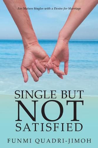 Cover image for Single but Not Satisfied: For Mature Singles with a Desire for Marriage