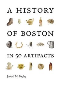 Cover image for A History of Boston in 50 Artifacts