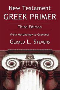 Cover image for New Testament Greek Primer, Third Edition: From Morphology to Grammar