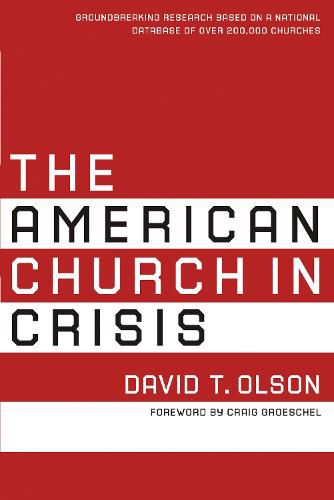 Cover image for The American Church in Crisis: Groundbreaking Research Based on a National Database of over 200,000 Churches