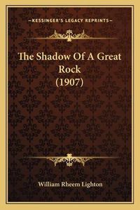 Cover image for The Shadow of a Great Rock (1907)