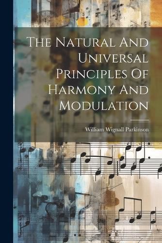 Cover image for The Natural And Universal Principles Of Harmony And Modulation