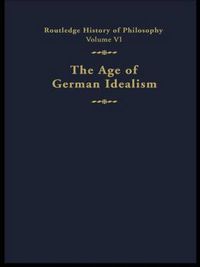 Cover image for The Age of German Idealism: Routledge History of Philosophy Volume VI