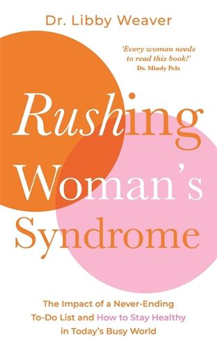 Cover image for Rushing Woman's Syndrome: The Impact of a Never-Ending To-Do List and How to Stay Healthy in Today's Busy World