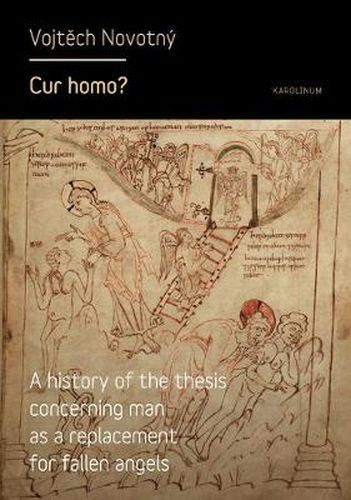 Cover image for Cur homo?: A History of the Thesis of Man as a Replacement for Fallen Angels