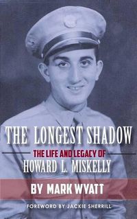 Cover image for The Longest Shadow: The Life and Legacy of Howard L. Miskelly