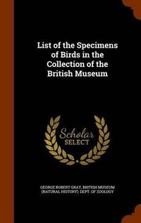 Cover image for List of the Specimens of Birds in the Collection of the British Museum