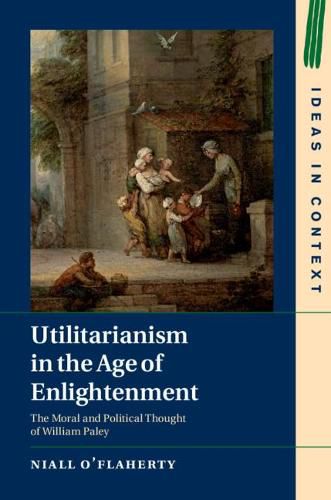 Cover image for Utilitarianism in the Age of Enlightenment: The Moral and Political Thought of William Paley