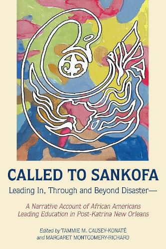 Cover image for Called to Sankofa: Leading In, Through and Beyond Disaster-A Narrative Account of African Americans Leading Education in Post-Katrina New Orleans