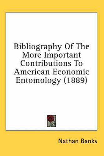 Cover image for Bibliography of the More Important Contributions to American Economic Entomology (1889)