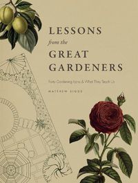 Cover image for Lessons from the Great Gardeners: Forty Gardening Icons and What They Teach Us