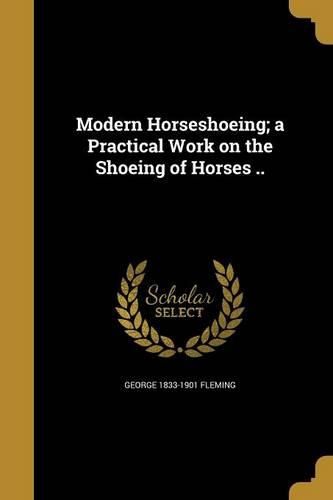 Modern Horseshoeing; a Practical Work on the Shoeing of Horses ..