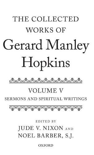 The Collected Works of Gerard Manley Hopkins: Volume V: Sermons and Spiritual Writings