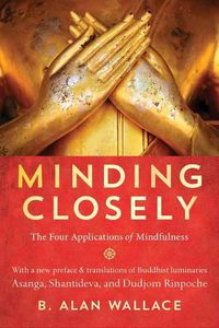 Cover image for Minding Closely: The Four Applications of Mindfulness