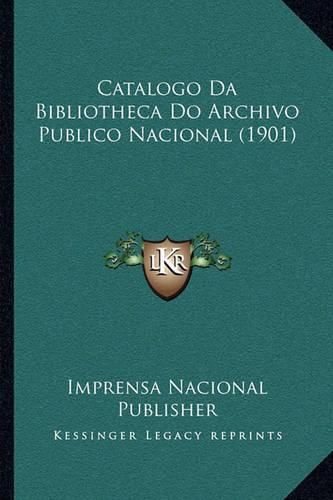 Catalogo Da Bibliotheca Do Archivo Publico Nacional (1901)