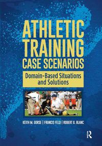 Cover image for Athletic Training Case Scenarios: Domain-Based Situations and Solutions