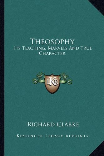 Cover image for Theosophy: Its Teaching, Marvels and True Character