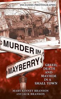 Cover image for Murder in Mayberry: Greed, Death and Mayhem in a Small Town