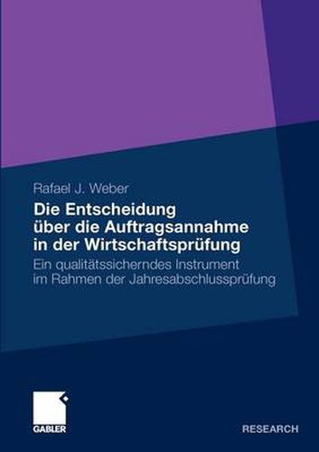 Die Entscheidung UEber Die Auftragsannahme in Der Wirtschaftsprufung: Ein Qualitatssicherndes Instrument Im Rahmen Der Jahresabschlussprufung