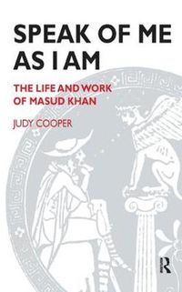 Cover image for Speak of Me as I am: Life and Work of Masud Khan