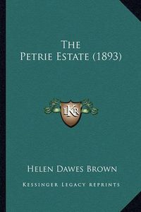 Cover image for The Petrie Estate (1893) the Petrie Estate (1893)