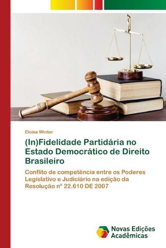 (In)Fidelidade Partidaria no Estado Democratico de Direito Brasileiro